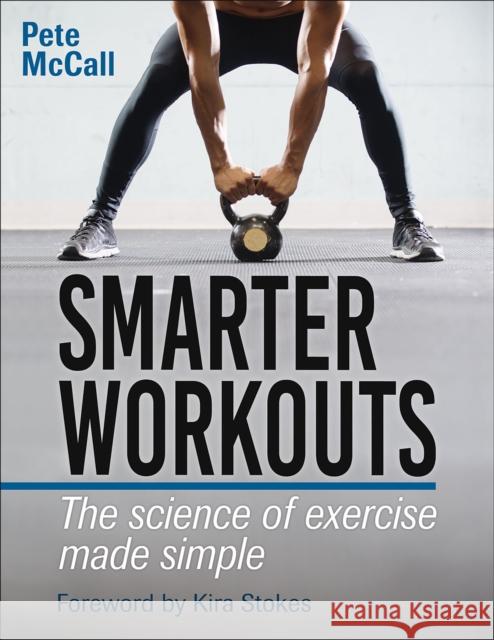 Smarter Workouts: The Science of Exercise Made Simple Pete McCall 9781492567882 Human Kinetics Publishers