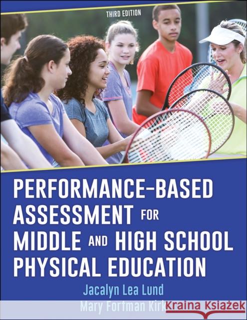 Performance-Based Assessment for Middle and High School Physical Education Jacalyn Lea Lund Mary Fortman Kirk 9781492570172 Human Kinetics Publishers