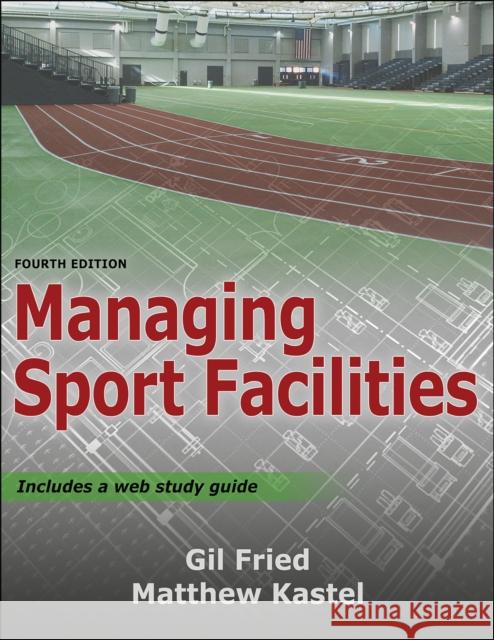 Managing Sport Facilities Gil Fried Matthew Kastel 9781492589570 Human Kinetics Publishers