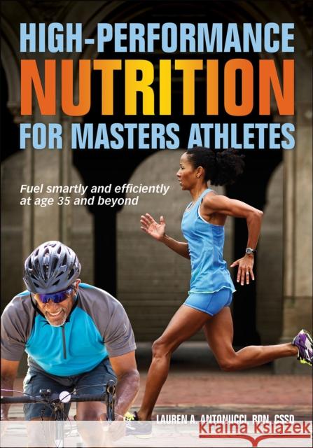 High-Performance Nutrition for Masters Athletes Lauren Antonucci 9781492592976