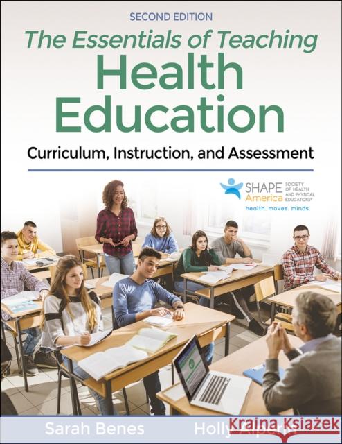 The Essentials of Teaching Health Education: Curriculum, Instruction, and Assessment Sarah Benes Holly Alperin  9781492593560 Human Kinetics