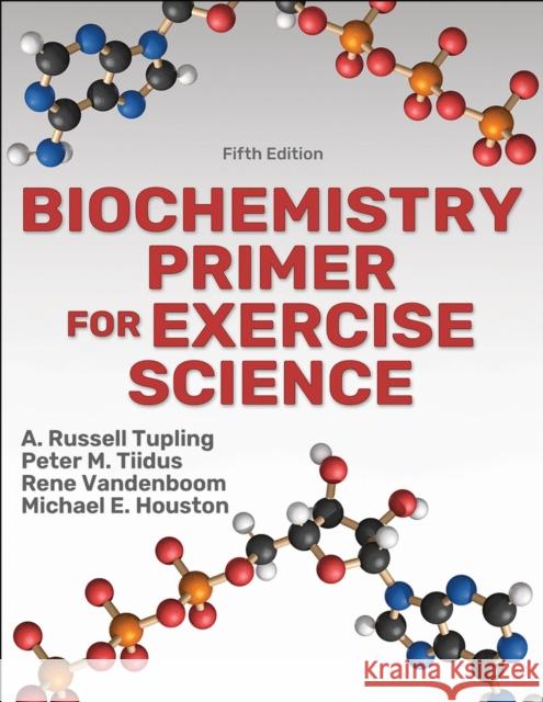 Biochemistry Primer for Exercise Science Michael E. Houston 9781492593607 Human Kinetics Publishers