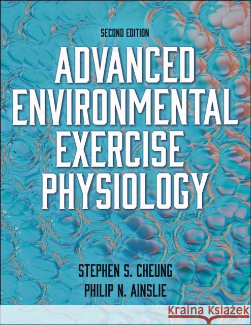 Advanced Environmental Exercise Physiology Stephen S. Cheung Philip Ainslie 9781492593980