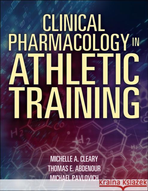 Clinical Pharmacology in Athletic Training Cleary, Michelle 9781492594185 Human Kinetics Publishers