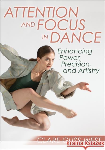 Attention and Focus in Dance: Enhancing Power, Precision, and Artistry Clare Guss-West 9781492594451 Human Kinetics Publishers