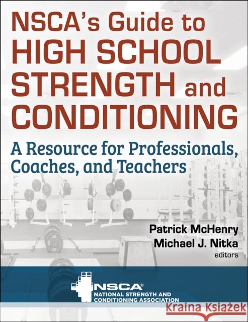 Nsca's Guide to High School Strength and Conditioning Nsca -National Strength & Conditioning A Patrick McHenry Mike Nitka 9781492599708 Human Kinetics Publishers