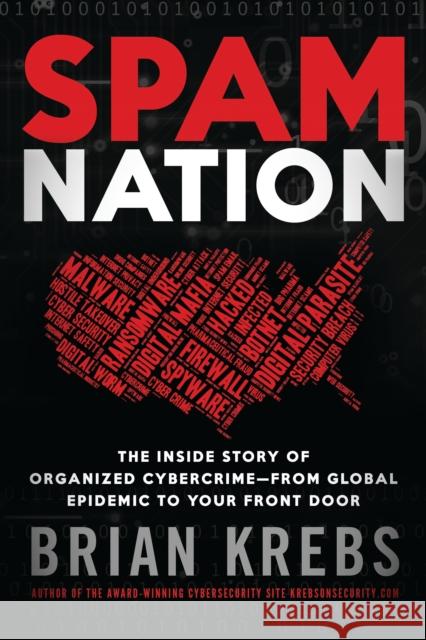 Spam Nation: The Inside Story of Organized Cybercrime—from Global Epidemic to Your Front Door Brian Krebs 9781492603238 Sourcebooks