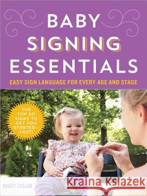 Baby Signing Essentials: Easy Sign Language for Every Age and Stage Nancy Cadjan 9781492612537 Sourcebooks