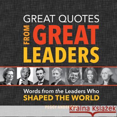 Great Quotes from Great Leaders: Words from the Leaders Who Shaped the World Peggy Anderson 9781492649618 Simple Truths