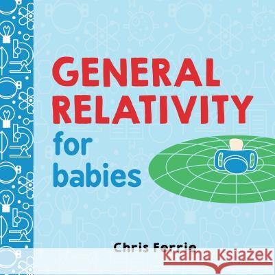 General Relativity for Babies Chris Ferrie 9781492656265
