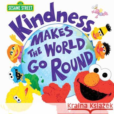 Kindness Makes the World Go Round Sesame Workshop 9781492660569