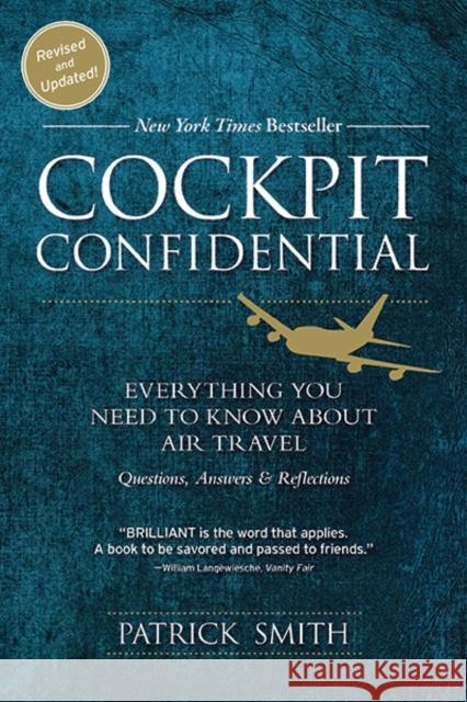 Cockpit Confidential: Everything You Need to Know about Air Travel: Questions, Answers, and Reflections Patrick Smith 9781492663966