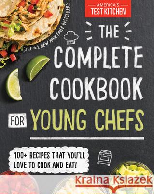 The Complete Cookbook for Young Chefs: 100+ Recipes that You'll Love to Cook and Eat America's Test Kitchen Kids 9781492670025 Sourcebooks, Inc