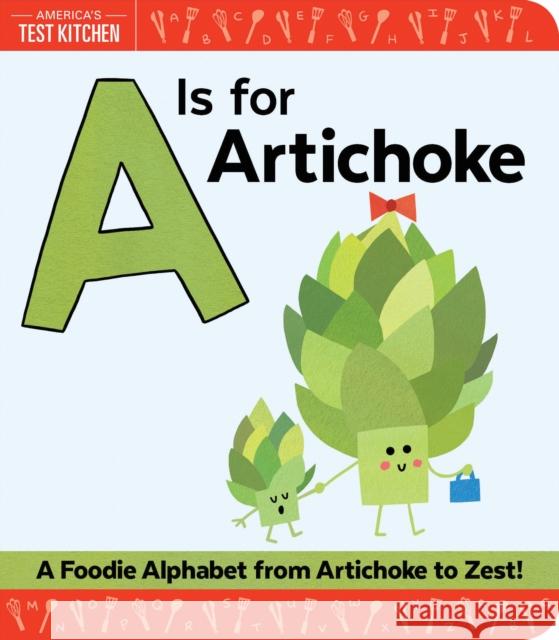 A is for Artichoke: A Foodie Alphabet from Artichoke to Zest America's Test Kitchen Kids              Maddie Frost 9781492670032 Sourcebooks Jabberwocky