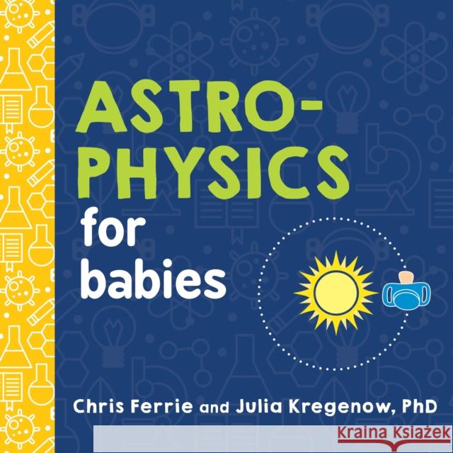 Astrophysics for Babies Chris Ferrie 9781492671138 Sourcebooks Jabberwocky