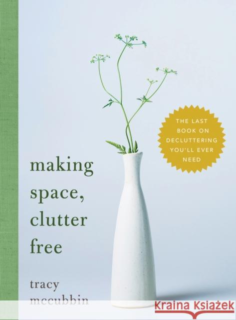 Making Space, Clutter Free: The Last Book on Decluttering You'll Ever Need Tracy McCubbin 9781492675198 Sourcebooks