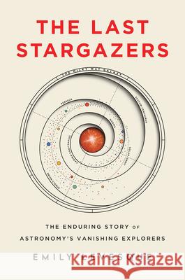 The Last Stargazers: The Enduring Story of Astronomy's Vanishing Explorers Emily Levesque 9781492681076 Sourcebooks