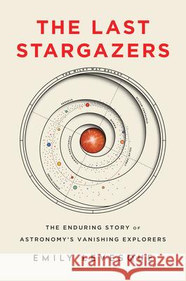 The Last Stargazers: The Enduring Story of Astronomy's Vanishing Explorers Emily Levesque 9781492681076