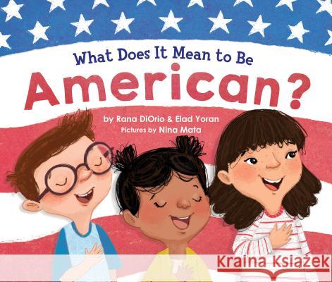 What Does It Mean to Be American? Rana DiOrio Elad Yoran Nina Mata 9781492683803 Little Pickle Press
