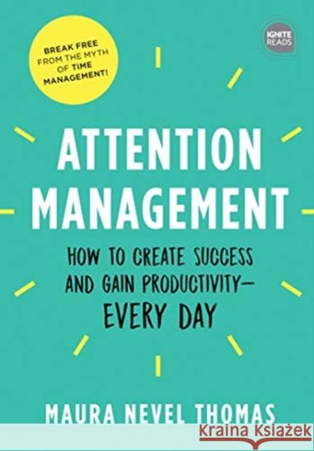 Attention Management: How to Create Success and Gain Productivity -- Every Day Thomas, Maura 9781492689508