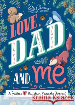 Love, Dad and Me: A Father and Daughter Keepsake Journal Clemons, Katie 9781492693635 Sourcebooks Jabberwocky