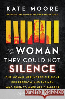The Woman They Could Not Silence: One Woman, Her Incredible Fight for Freedom, and the Men Who Tried to Make Her Disappear Moore, Kate 9781492696728
