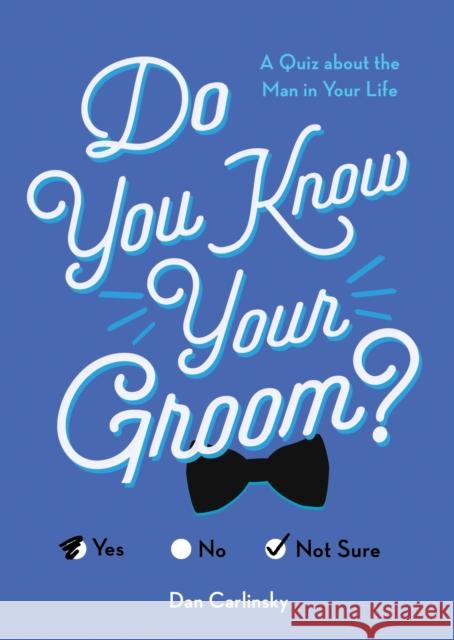 Do You Know Your Groom?: A Quiz about the Man in Your Life Dan Carlinsky 9781492696797 Sourcebooks