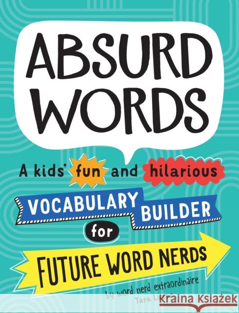 Absurd Words: A kids’ fun and hilarious vocabulary builder for future word nerds Tara Lazar 9781492697428 Sourcebooks, Inc