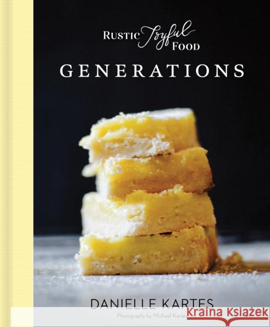 Rustic Joyful Food: Generations Danielle Kartes Michael Kartes 9781492697893 Sourcebooks