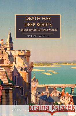 Death Has Deep Roots: A Second World War Mystery Michael Gilbert Martin Edwards 9781492699538 Poisoned Pen Press