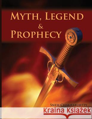 Myths, Legends and Prophecy Sneh Chakraburtty 9781492700128