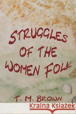 Struggles of the Women Folk T. M. Brown 9781492700722 Createspace