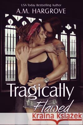 Tragically Flawed A. M. Hargrove 9781492700760 Createspace