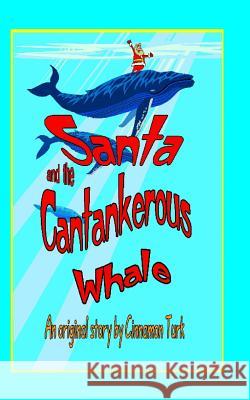 Santa and the Cantankerous Whale Cinnamon Turk 9781492701675 Createspace