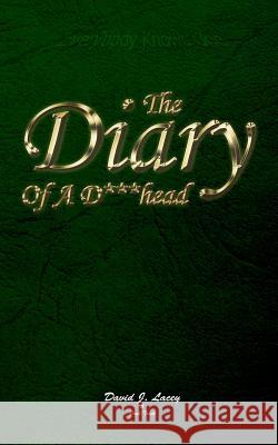 Diary Of A D***head Lacey, David J. 9781492702009