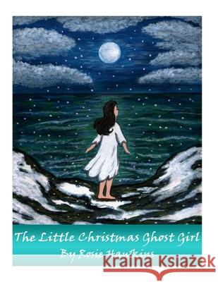 The Little Christmas Ghost Girl Rosemary Hawkins Rosemary Hawkins 9781492702580 Createspace