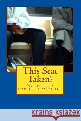 This Seat Taken?: Notes of a hapless commuter Buccino, Anthony 9781492702658 Createspace