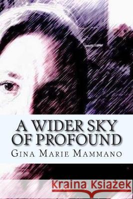 A Wider Sky of Profound: a spiritual memoir in poetry Gina Marie Mammano 9781492702672