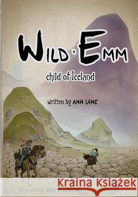 Wild Emm - Child of Iceland Ann Lane Ben J. Greene 9781492703716 Createspace