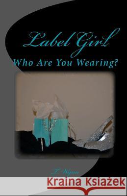 Label Girl (Who Are You Wearing?) T. Wynn 9781492703815 Createspace