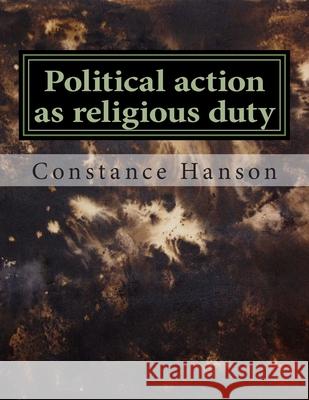 Political action as religious duty: The political activism of John Preston's Puritan ministry Mary Freeman Jarrod Louia Jarvis Constance Leavitt Hanson 9781492703952 Createspace Independent Publishing Platform