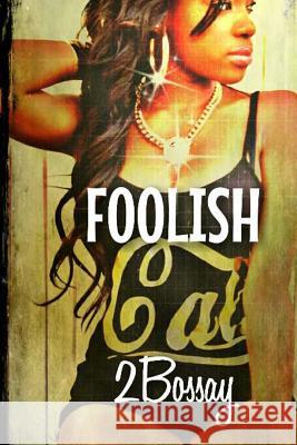 Foolish: (Part 2 of the Foolz Series) 2bossay 9781492704010 Createspace