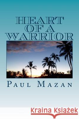 Heart of A Warrior Mazan, Paul W. 9781492704379