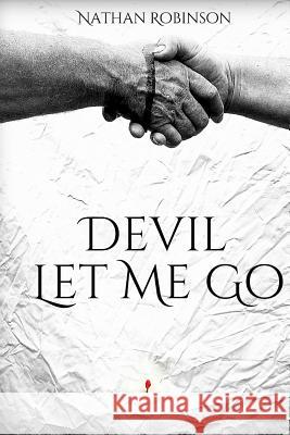 Devil Let Me Go Nathan Robinson Charlie Vaughan Nathan Robinson 9781492705277