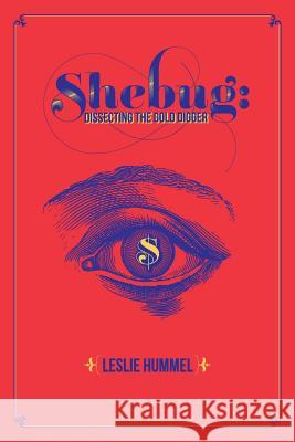 Shebug: Dissecting the Gold Digger Leslie Hummel Muriel Hulsbus 9781492705956 Createspace