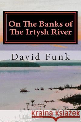 On The Banks of The Irtysh River Funk, David 9781492706076