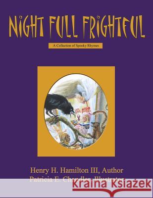 Night Full Frightful: A Collection of Spooky Rhymes Henry H. Hamilto Patricia E. Chandler 9781492706274