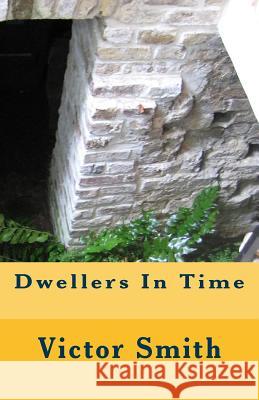 Dwellers In Time Smith, Victor B. 9781492706373 Createspace