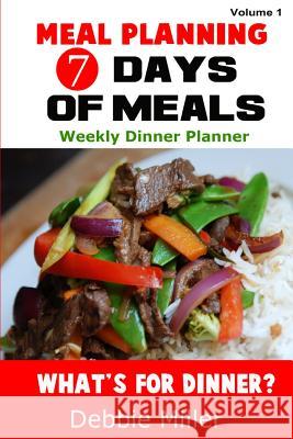 7 Days of Meals (Volume 1): Dinner suggestions for every day of the week Miller, Debbie 9781492706694
