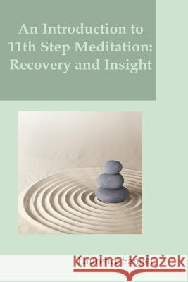 An Introduction to 11th Step Meditation: Recovery and Insight Laurence Sanger 9781492706724 Createspace